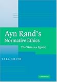 Ayn Rand's Normative Ethics: The Virtuous Egoist