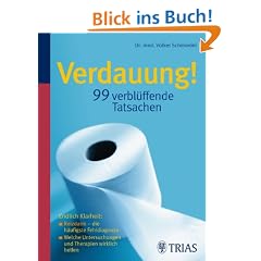 Verdauung -  99 verbl�ffende Tatsachen: Endlich Klarheit: Reizdarm � die h�ufigste Fehldiagnose / Welche Untersuchungen und Therapien wirklich helfen