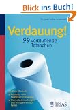 Verdauung -  99 verbl�ffende Tatsachen: Endlich Klarheit: Reizdarm � die h�ufigste Fehldiagnose / Welche Untersuchungen und Therapien wirklich helfen