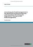 Anwendung des Projektmanagements in der gesetzlichen Krankenversicherung - unter besonderer Betrachtung der Organisation, Planung und des Risikomanagements