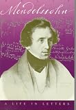 Felix Mendelssohn: A Life in Letters