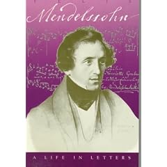 Felix Mendelssohn: A Life in Letters