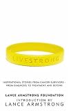 : Livestrong: Inspirational Stories from Cancer Survivors - From Diagnosis to Treatment and Beyond