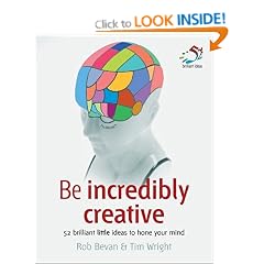 Be Incredibly Creative: 52 Brilliant Little Ideas for Honing Your Mind (52 Brilliant Little Ideas)