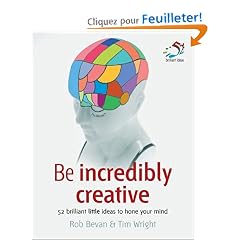 Be Incredibly Creative: 52 Brilliant Little Ideas for Honing Your Mind