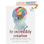Be Incredibly Creative: 52 Brilliant Little Ideas for Honing Your Mind (52 Brilliant Little Ideas)