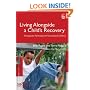 Living Alongside a Child's Recovery: Therapeutic Parenting with Traumatized Children (Delivering Recovery Series): Therapeutic Parenting with Traumatized Children