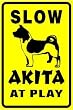 AKITA AT PLAY slow warn dog pet CAUTION sign