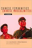 Chinese Femininities/Chinese Masculinities: A Reader (Asia: Local Studies / Global Themes)