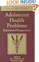 Adolescent Health Problems: Behavioral Perspectives (Advances in Pediatric Psychology Series)