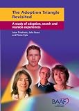 The Adoption Triangle Revisited: A Study of Adoption, Search and Reunion Experiences