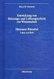 Entwicklung von Heizung und L�ftung zur Wissenschaft: Hermann Rietschel. Leben und Werk - Klaus W. Usemann