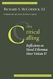 The Critical Calling: Reflections on Moral Dilemmas Since Vatican II (Moral Traditions)
