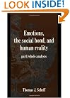Emotions, the Social Bond, and Human Reality: Part/Whole Analysis (Studies in Emotion and Social Interaction)