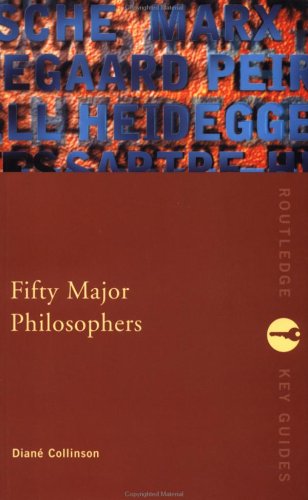Fifty Major Philosophers: A Reference Guide