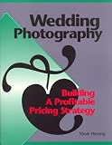 Wedding Photography: Building a Profitable Pricing Strategy (Professional Photography Series)