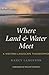 Where Land and Water Meet: A Western Landscape Transformed (Weyerhaeuser Environmental Books)