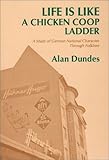 Life is Like a Chicken Coop Ladder: A Study of German National Character through Folklore
