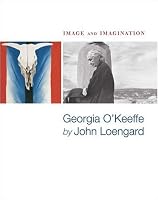 Image and Imagination: Georgia O'keeffe by John Loengard