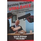 surviving workplace violence what to do before a violent incident what to do when the violence explodes