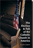 The Decline and Fall of the Catholic Church in America