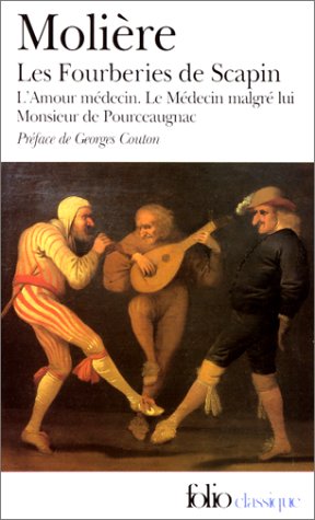 Les Fourberies de Scapin. L'Amour m�decin. Le M�decin malgr� lui. Monsieur de Pourceaugnac
