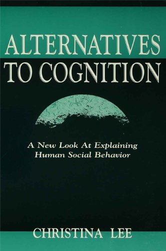 Alternatives to Cognition: A New Look at Explaining Human Social Behavior
