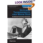 Spitfires, Thunderbolts, and Warm Beer: An American Fighter Pilot Over Europe (The... by Philip D. Caine