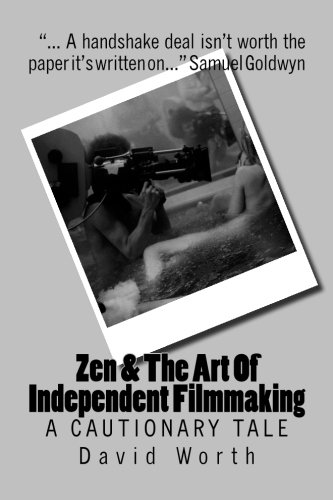 Zen & The Art Of Independent Filmmaking: A Cautionary Tale