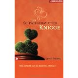 Der Schwiegermutter-Knigge: Wie mache ich es richtig falsch?von "Gerda Themel"