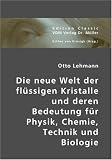Die neue Welt der fl�ssigen Kristalle und deren Bedeutung f�r Physik, Chemie, Technik und Biologie