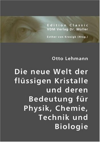 Die neue Welt der fl�ssigen Kristalle und deren Bedeutung f�r Physik, Chemie, Technik und Biologie
