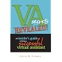 VA Secrets Revealed! An Insider's Guide to Being a Successful Virtual Assistant