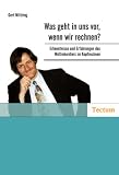 Was geht in uns vor, wenn wir rechnen? Erkenntnisse und Erfahrungen des Weltrekordlers im Kopfrechnen