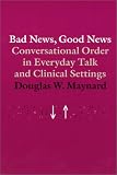 Bad News, Good News: Conversational Order in Everyday Talk and Clinical Settings