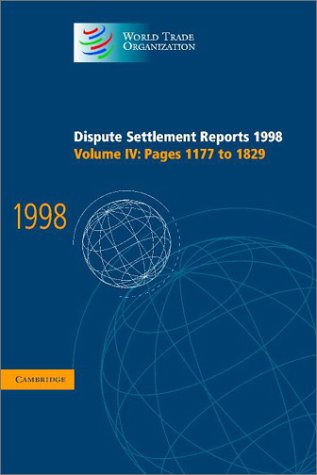 Dispute Settlement Reports 1998: Volume 4, Pages 1177-1829: Pages 117-1829 v. 4 (World Trade Organization Dispute Settlement Reports)