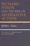 Richard Nixon And The Rise Of Affirmative Action : The Pursuit Of Racial Equality In An Era Of Limits