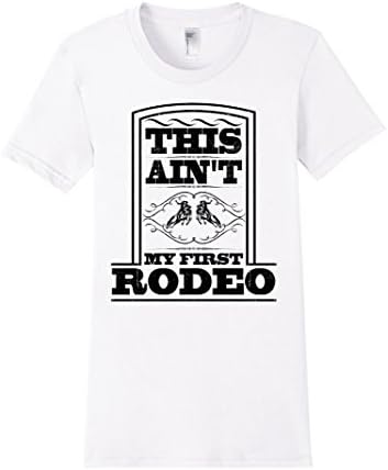 Women's This Ain't My First Rodeo T-Shirt For Cowboys, Cowgirls Medium White