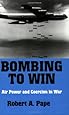 Bombing to Win: Air Power and Coercion in War (Cornell Studies in Security Affairs)