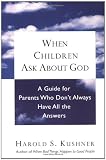 When Children Ask About God: A Guide for Parents Who Don't Always Have All the Answers (0805210334) by Kushner, Harold S.