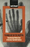 Technology in the Hospital: Transforming Patient Care in the Early Twentieth Century