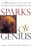 Sparks of Genius: The Thirteen Thinking Tools of the World's Most Creative People Robert S. Root-Bernstein, Michele M. Root-Bernstein, Robert Root-Bernstein, Michele Root-Bernstein