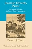 Image of Jonathan Edwards, Pastor: Religion and Society in Eighteenth-Century Northampton (Jonathan Edwards Classic Studies)