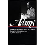 History of the United States During the Administrations of James Madison (Library of America) book cover