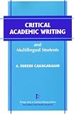 Critical Academic Writing and Multilingual Students (The Michigan Series on Teaching Multilingual Writers)