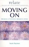 Moving on: Breaking Up without Breaking Down (Relate Relationships)