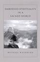 Embodied Spirituality in a Sacred World (Suny Series in Transpersonal and Humanistic Psychology)