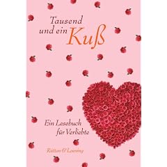 Tausend und ein Kuss. Ein Lesebuch f�r Verliebte