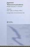Japanese Telecommunications: Market and Policy in Transition (Routledgecurzon Studies in the Growth Economies of Asia)