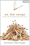 On the Verge: A Journey Into the Apostolic Future of the Church (Exponential Series)